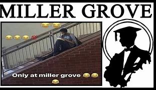 Image result for Only at Miller Grove Meme