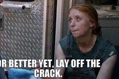 Image result for Lay Off the Crack Meme