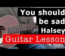 Image result for You Should Be Sad Halsey Easy Guitar Chords
