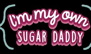 Image result for I Will Not Be Your Sugar Daddy