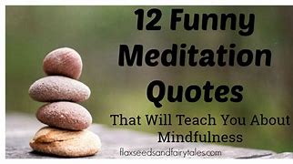 Image result for Funny Meditation Quotes