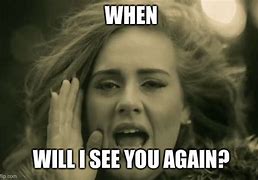 Image result for When Will I See You Again Meme
