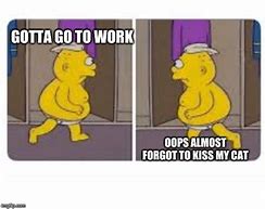 Image result for Gotta Work Meme