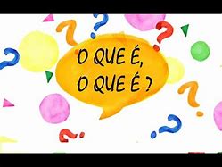 Image result for O Que É O Que É