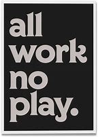 Image result for All Work and No Play Makes Jack a Dull Boy PNG