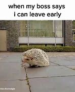 Image result for You Can't Leave Early Meme