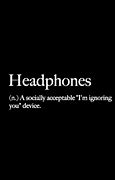Image result for Clever I Have My Headphones in Quotes