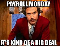Image result for Payroll Monday Meme