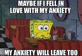 Image result for Spongebob Anxiety Meme