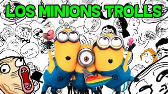 Image result for Minion Troll