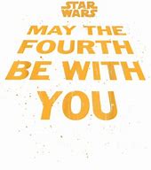 Image result for Happy Star Wars Day May the 4th Be with You