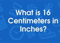 Image result for 16 Centimeters