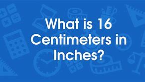 Image result for 16 Centimeters
