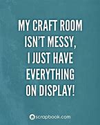Image result for Craft Room Sayings and Quotes