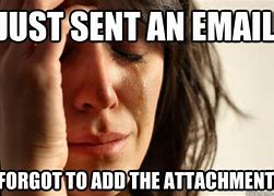 Image result for Forgot Email Attachment Meme