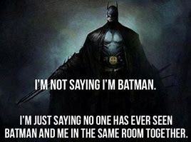 Image result for LOL I'm Batman Meme