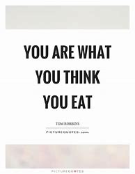 Image result for You Are What U Eat Quotes