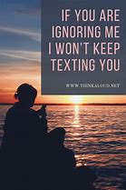 Image result for Why Are You Ignoring Me Text Message