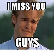 Image result for Miss You Guys Funny Meme