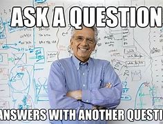 Image result for Ask Questions Meme
