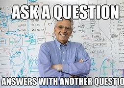 Image result for Ask Me a Sophisticated Question Meme