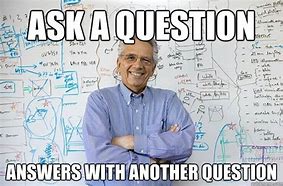 Image result for Ask Questions Meme
