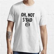 Image result for Not Bad T-shirt