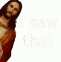 Image result for Jesus Can See You Meme