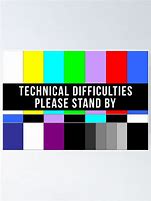 Image result for Technical Difficulties Please Stand By