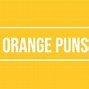 Image result for Funny Orange Quotes