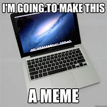 Image result for I Want a MacBook Meme