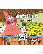 Image result for What's Funnier than 24 Meme