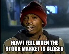 Image result for Markets Closed Memes