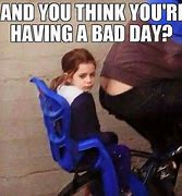 Image result for Worst Day Meme