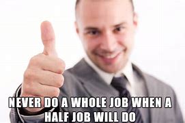 Image result for Half Job Meme