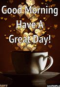 Image result for Good Morning Wishing You a Great Day