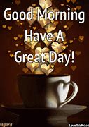 Image result for Good Morning Have a Great Day Gifhy