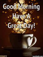 Image result for Good Morning World Have a Great Day