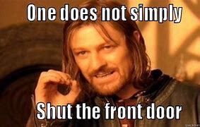 Image result for Shut the Front Door Meme