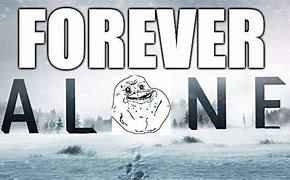 Image result for Forever Alone Meme Banner