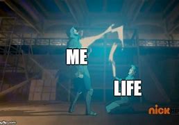 Image result for Me and Life Meme