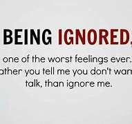 Image result for If You Ignore Me Quotes