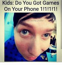 Image result for Do You Have Games On Your Phone Meme