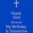 Image result for Tomorrow Is My Birthday Quotes