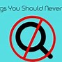 Image result for 13 Things You Should Never Google