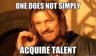 Image result for Talent Acquisition Meme
