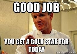 Image result for Great Job Today Funny Meme