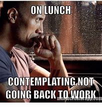 Image result for Long Lunch Work Meme