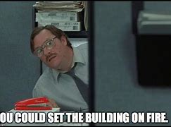 Image result for Office Space Milton Burn Down the Building