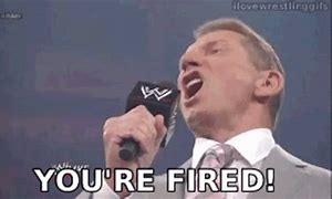 Image result for Vince McMahon You're Fired Meme